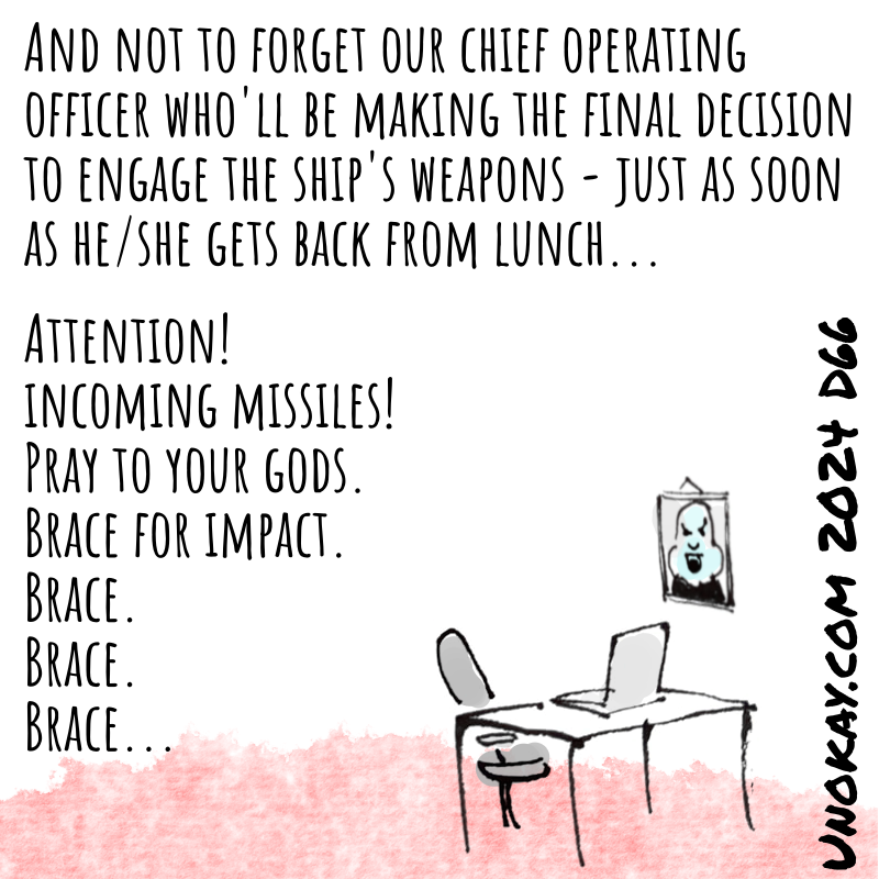 Panel 4: A desk with a laptop and an empty chair. On the wall is a picture of a grinning alien face. The computer continues: And not to forget our chief operating officer who'll be making the final decision to engage the ship's weapons - just as soon as he/she gets back from lunch... Attention! Incoming missiles! Pray to your gods. Brace for impact. Brace. Brace. Brace...