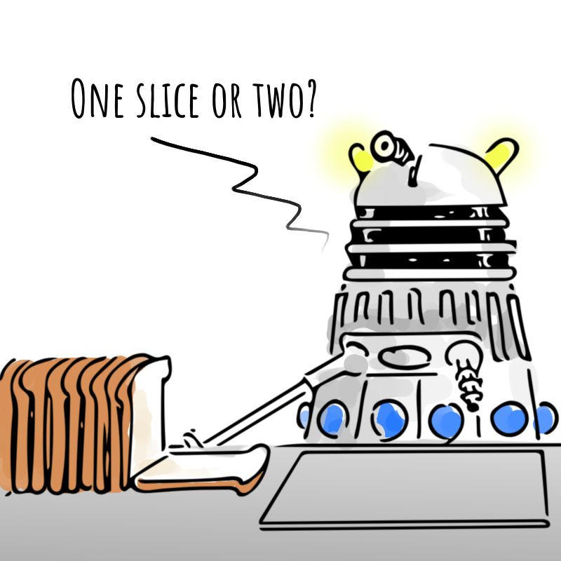 Panel 2: A Dalek is serving behind the counter. In front of them is a loaf of sliced bread. The Dalek asks: One slice or two?