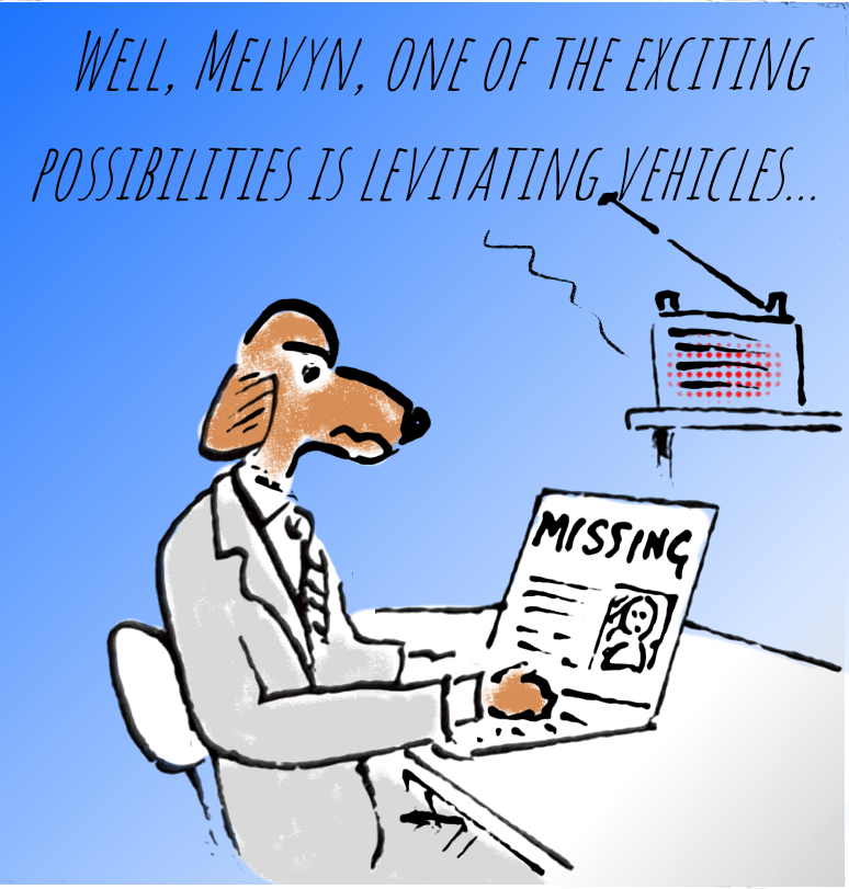 Panel 3: A dog headed man wearing a suit and tie is sitting at a desk, working on a laptop. On the screen of the laptop is the text: MISSING with a picture of a face and some indecipherable text. A radio on a shelf in the background is playing: WELL, MELVYN, ONE OF THE EXCITING POSSIBILITIES IS LEVITATING VEHICLES...