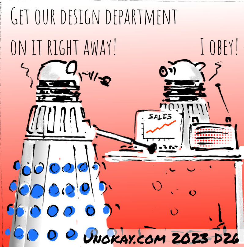 Panel 4: Two Daleks are working at desks opposite each other. One has a laptop open with a Sales graph on the screen. There is a radio on the desk. One Dalek is saying: GET OUR DESIGN DEPARTMENT ON IT RIGHT AWAY! The other Dalek replies: I OBEY!