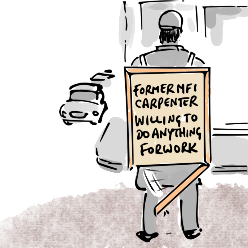Panel 2: A man with his back to us is standing on a street corner. He is wearing a sandwich board. The board says: Former MFI carpenter - willing to do anything for work. The bottom edge of the sandwich board has broken off and is hanging down.