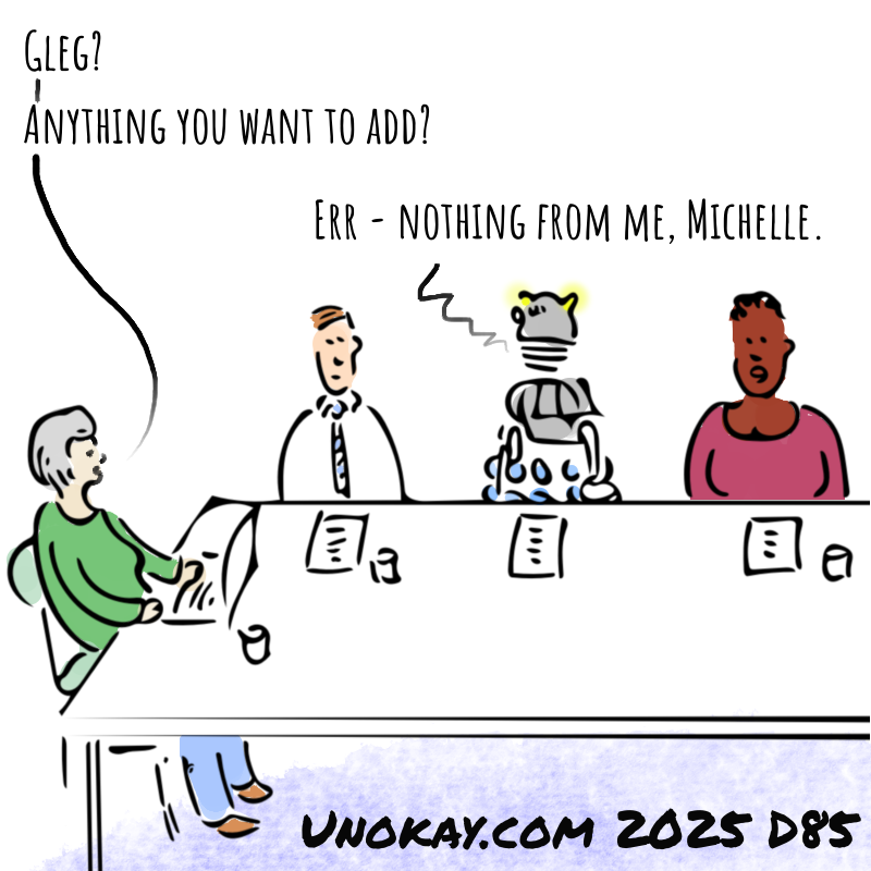 Panel 4: The facilitator speaks to the Dalek: Gleg? Anything you want to add? The Dalek says: Err - nothing from me, Michelle.