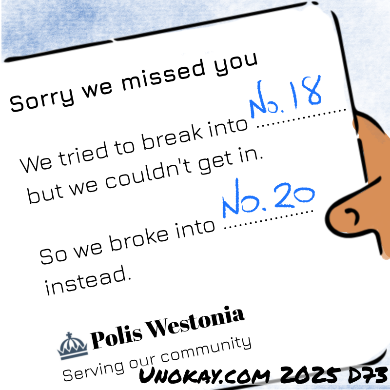 Panel 4: Close up of the note. It says: Sorry we missed you. We tried to break into No. 18 but we couldn't get in. So we broke into No. 20 instead. Police Westonia. Serving our community.