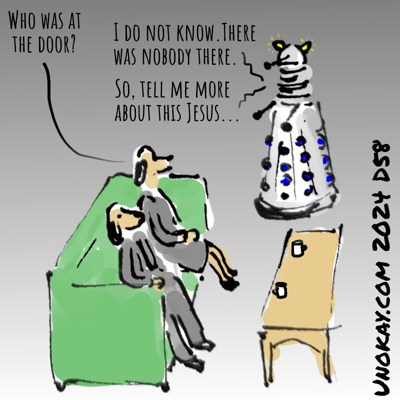 Panel 4: Inside the house, a dog-headed man and woman in grey suits are sitting on a sofa. A dalek is facing them. One of the dog heads says: Who was at the door? The dalek replies: I do not know. There was nobody there. So, tell me more about this Jesus...